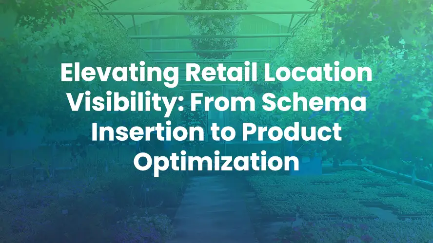 Elevating Retail Location Visibility: From Schema Insertion to Product Optimization