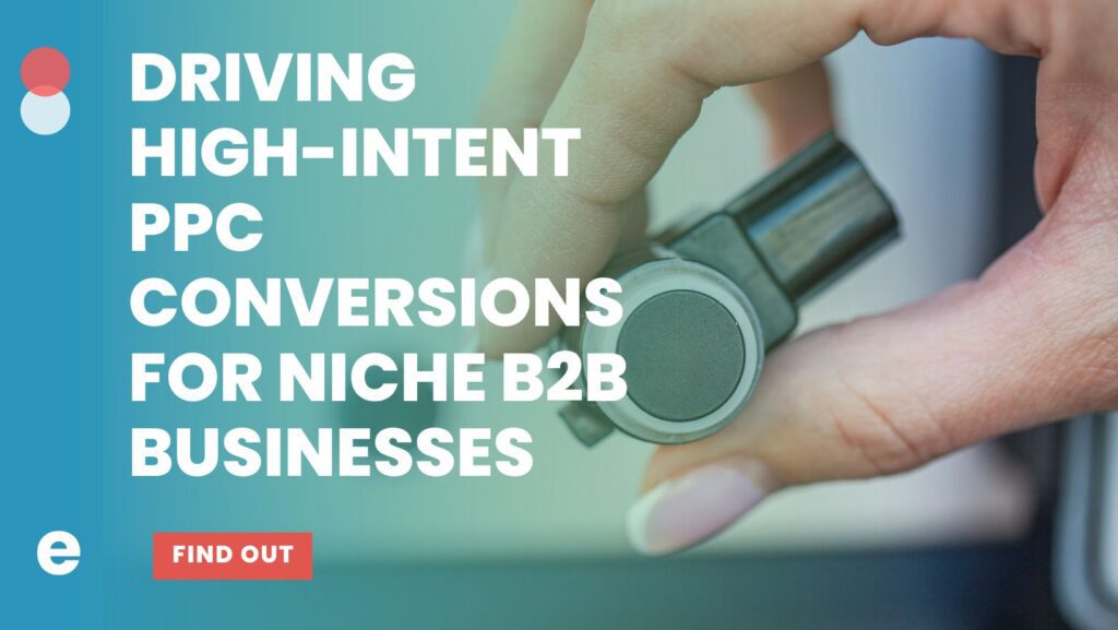 Selling Your Niche Products Online: High-intent PPC targeting for B2B Businesses