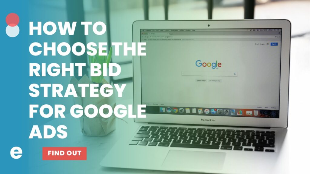 How to Choose the Right Bidding Strategy for Your Google Ads Campaigns