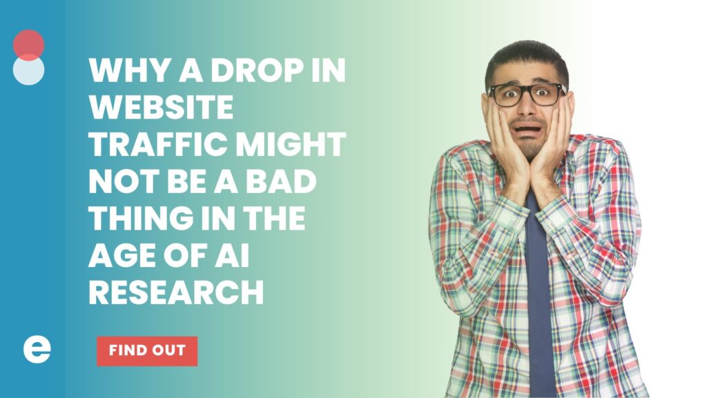 Why a Drop in Website Traffic Might Not Be a Bad Thing in the Age of AI Research