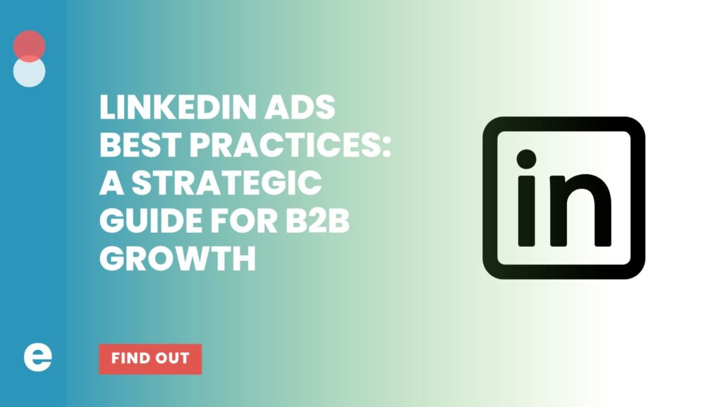 LinkedIn Ads Best Practices: A Strategic Guide for B2B Growth