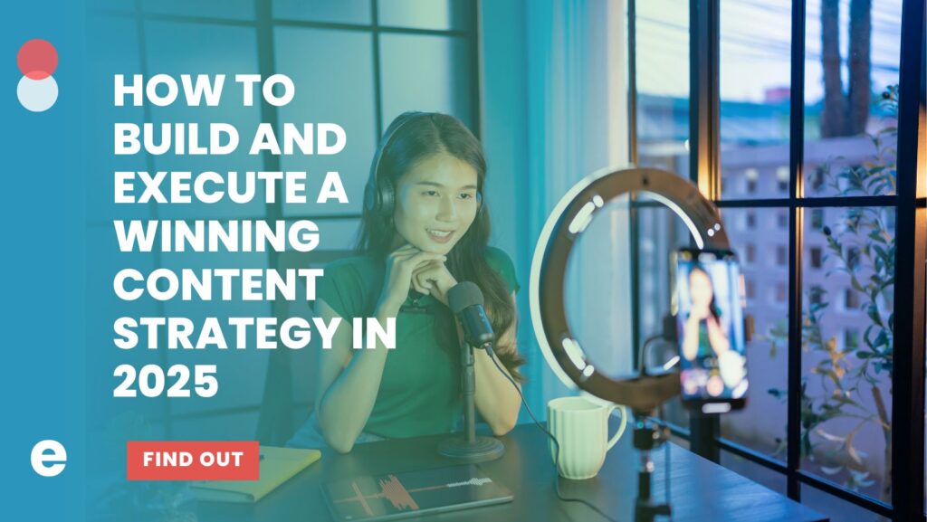 How to Build and Execute a Winning Content Strategy in 2025