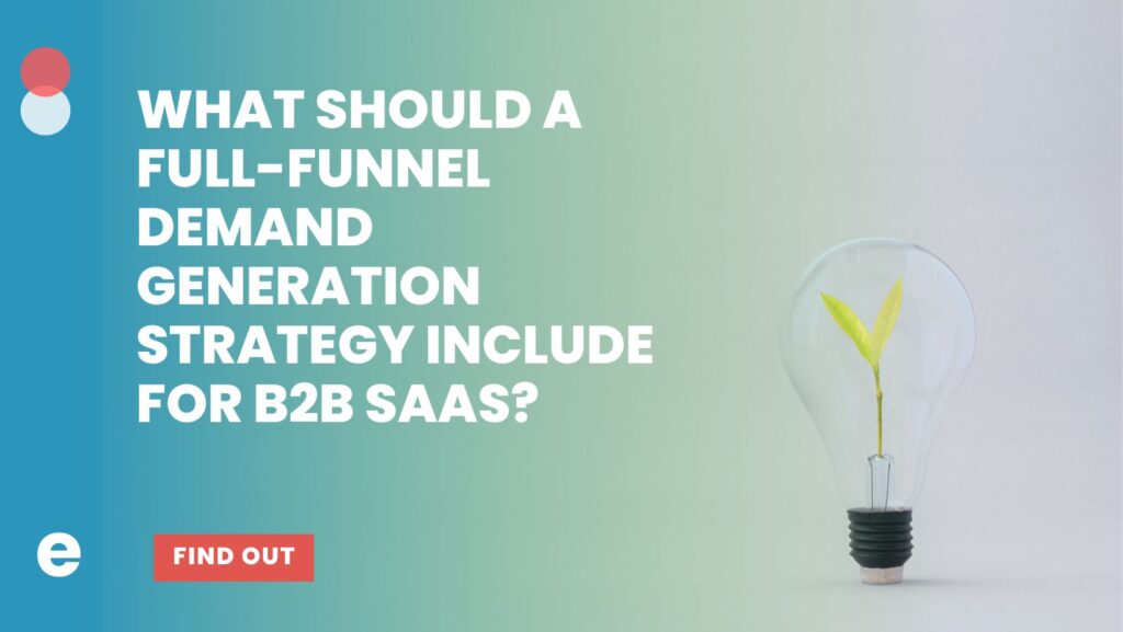 What Should a Full-Funnel Demand Generation Strategy Include for B2B SaaS?