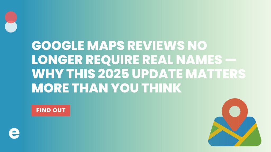 Google Maps Reviews No Longer Require Real Names — Why This 2025 Update Matters More Than You Think